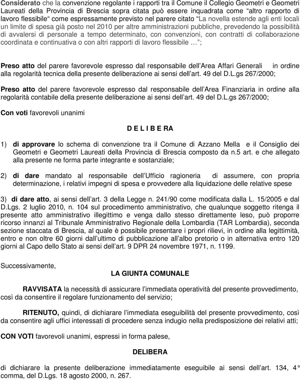 avvalersi di personale a tempo determinato, con convenzioni, con contratti di collaborazione coordinata e continuativa o con altri rapporti di lavoro flessibile ; Preso atto del parere favorevole