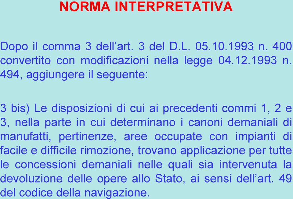 494, aggiungere il seguente: 3 bis) Le disposizioni di cui ai precedenti commi 1, 2 e 3, nella parte in cui determinano i canoni