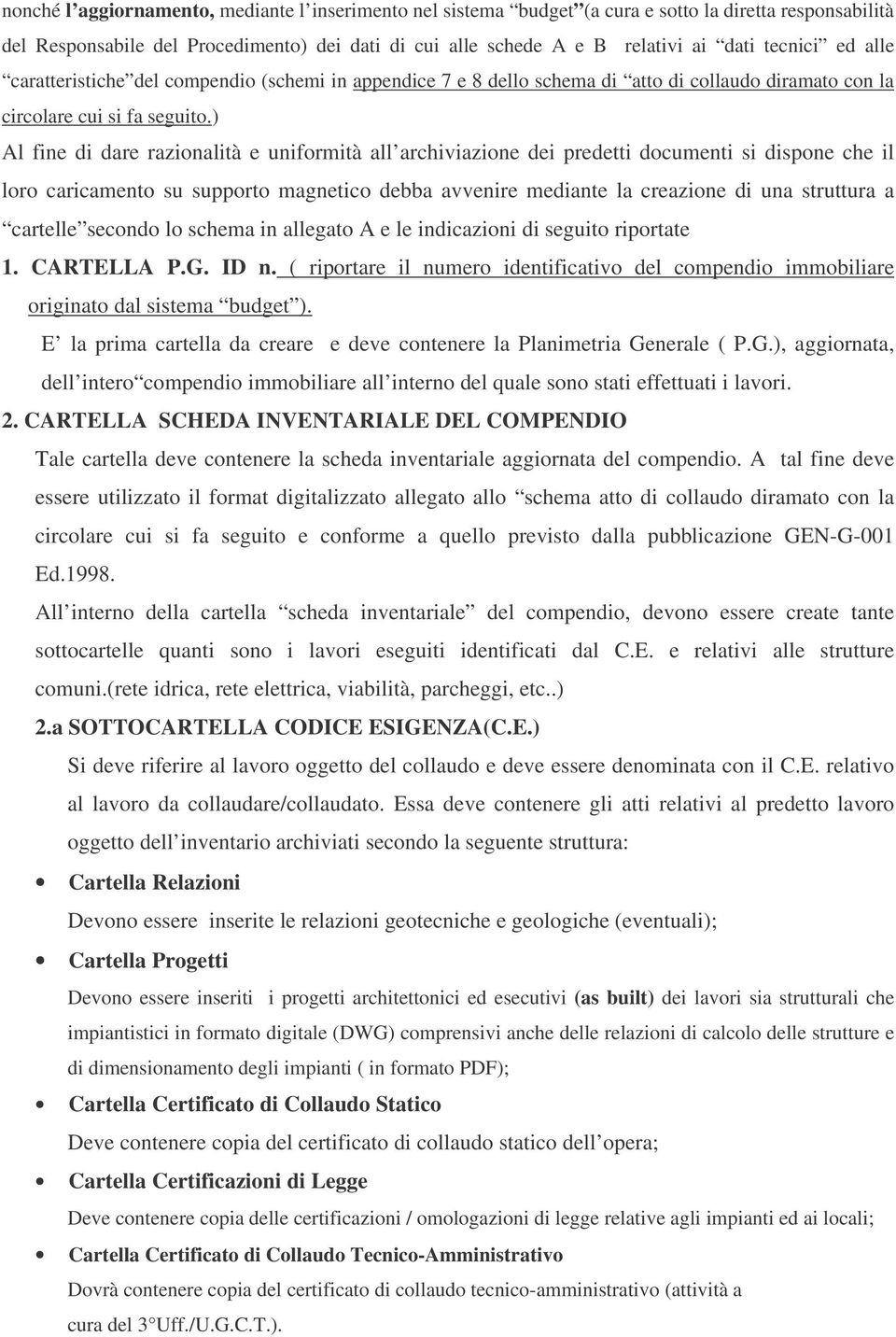 ) Al fine di dare razionalità e uniformità all archiviazione dei predetti documenti si dispone che il loro caricamento su supporto magnetico debba avvenire mediante la creazione di una struttura a