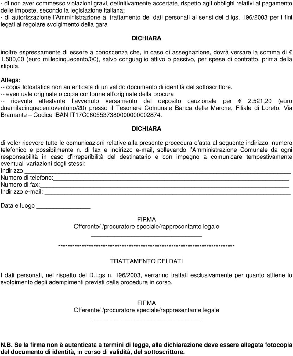 196/2003 per i fini legati al regolare svolgimento della gara DICHIARA inoltre espressamente di essere a conoscenza che, in caso di assegnazione, dovrà versare la somma di 1.