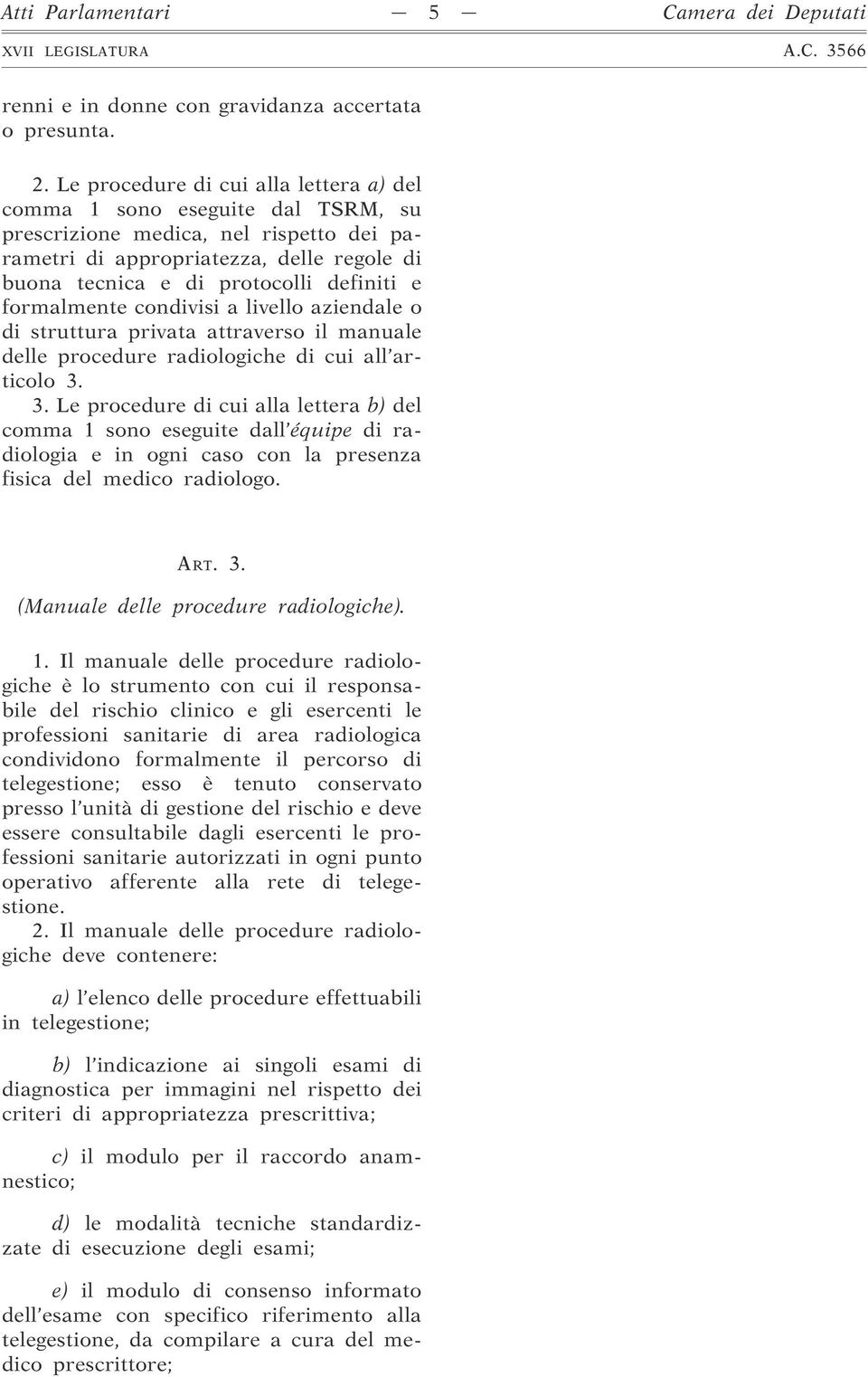 formalmente condivisi a livello aziendale o di struttura privata attraverso il manuale delle procedure radiologiche di cui all articolo 3.