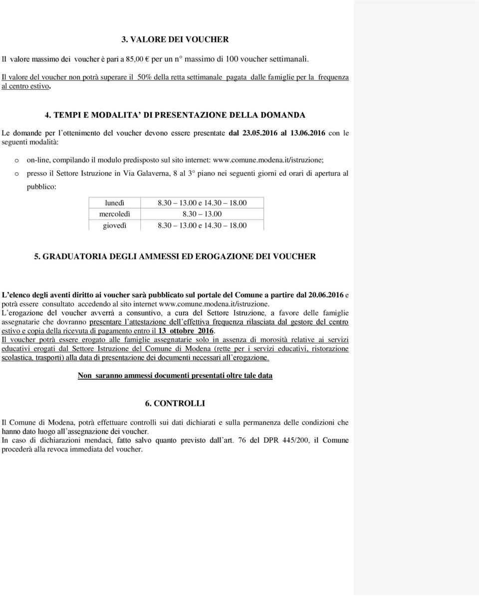 TEMPI E MODALITA DI PRESENTAZIONE DELLA DOMANDA Le dmande per l tteniment del vucher devn essere presentate dal 23.05.2016 al 13.06.