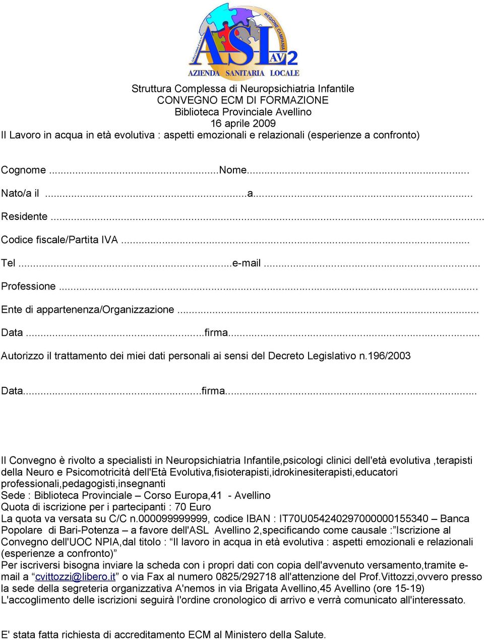 .. Autorizzo il trattamento dei miei dati personali ai sensi del Decreto Legislativo n.196/2003 Data...firma.