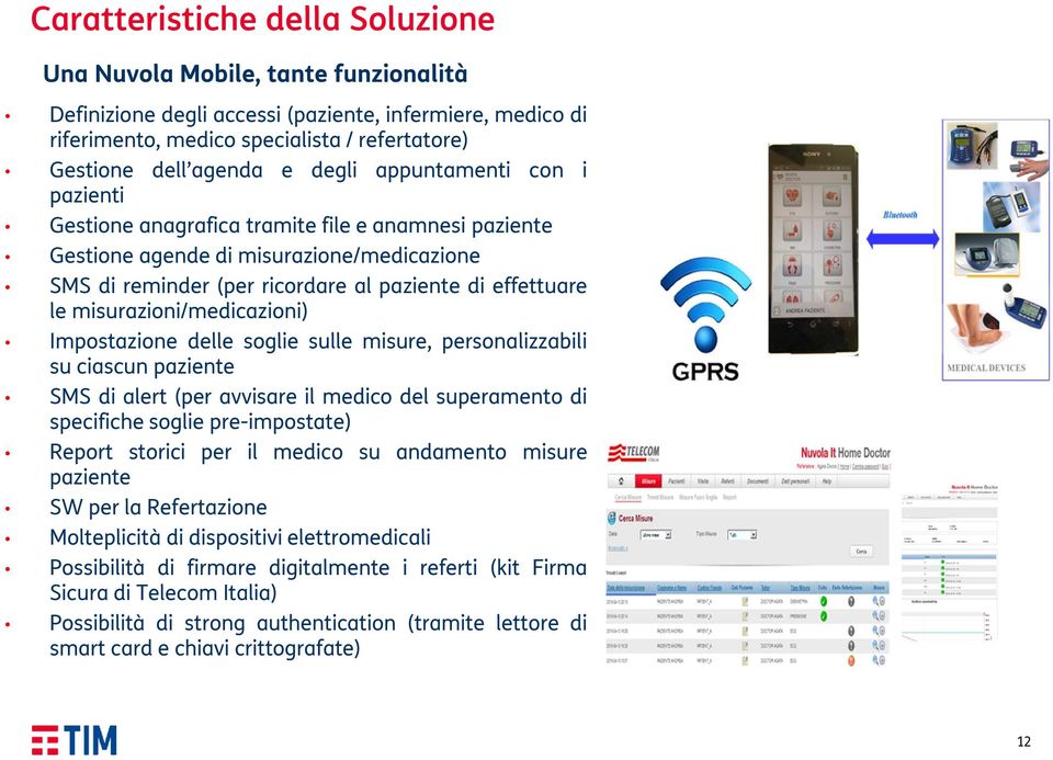 misurazioni/medicazioni) Impostazione delle soglie sulle misure, personalizzabili su ciascun paziente SMS di alert (per avvisare il medico del superamento di specifiche soglie pre-impostate) Report