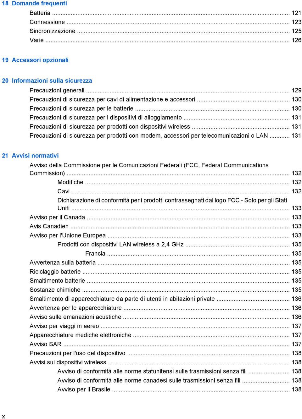 .. 131 Precauzioni di sicurezza per prodotti con dispositivi wireless... 131 Precauzioni di sicurezza per prodotti con modem, accessori per telecomunicazioni o LAN.