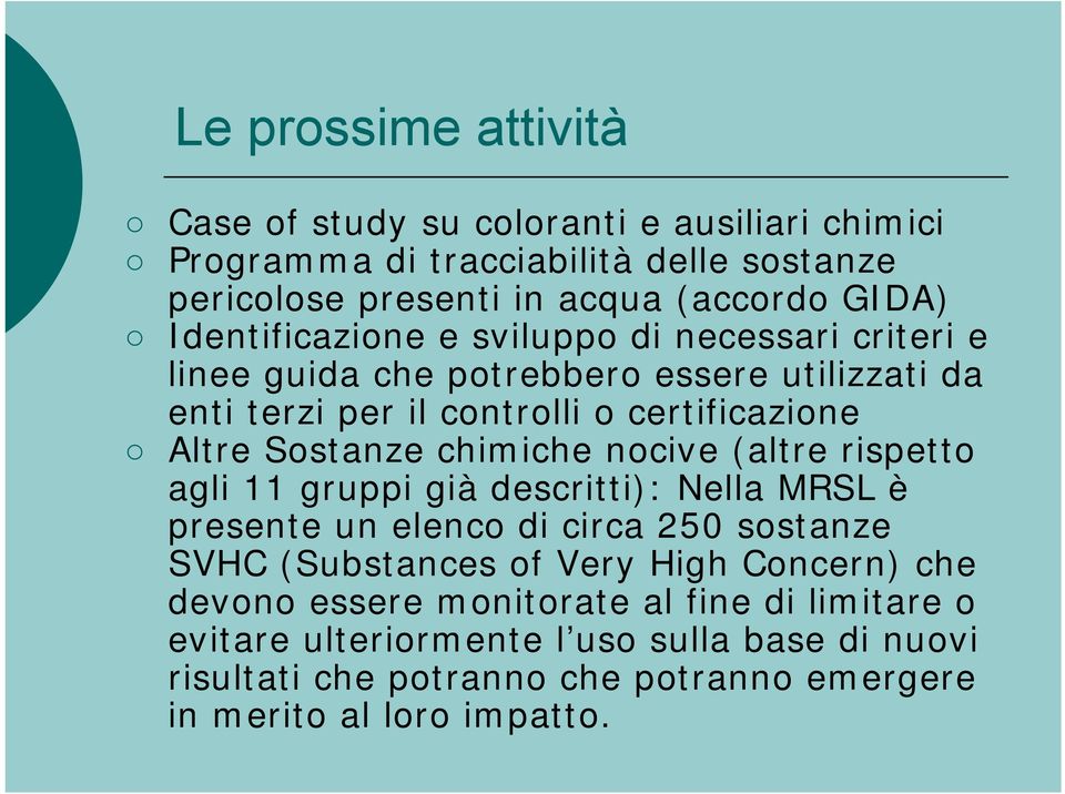 chimiche nocive (altre rispetto agli 11 gruppi già descritti): Nella MRSL è presente un elenco di circa 250 sostanze SVHC (Substances of Very High Concern) che