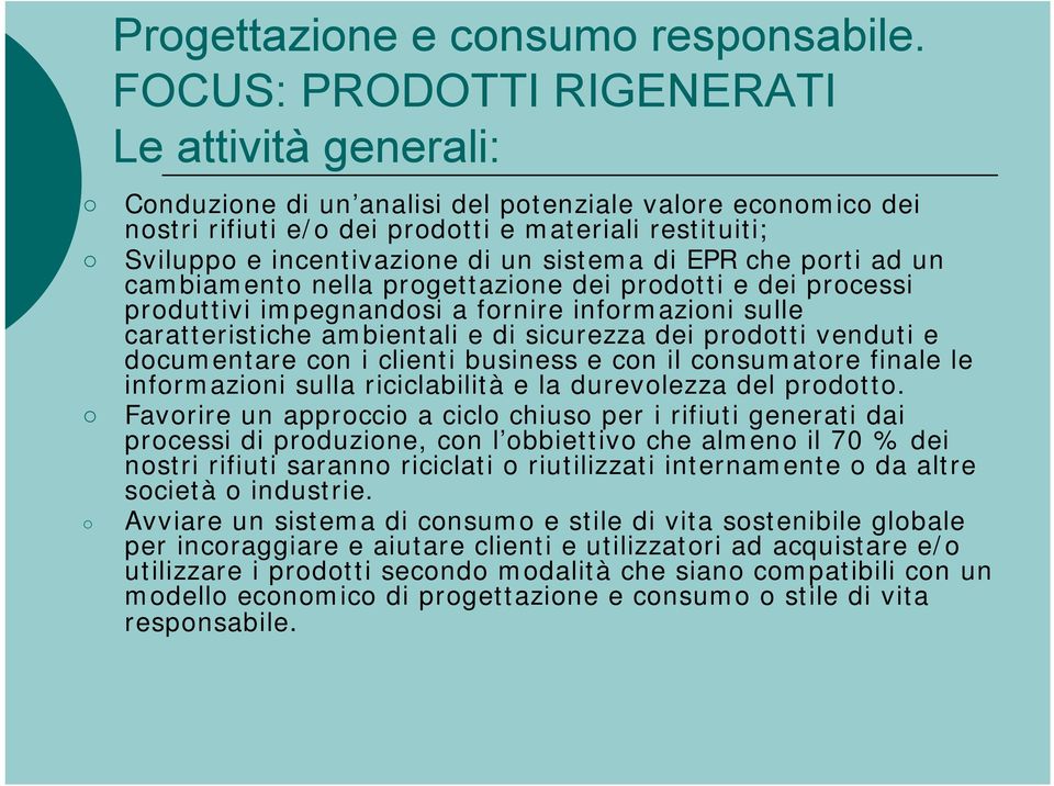 sistema di EPR che porti ad un cambiamento nella progettazione dei prodotti e dei processi produttivi impegnandosi a fornire informazioni sulle caratteristiche ambientali e di sicurezza dei prodotti