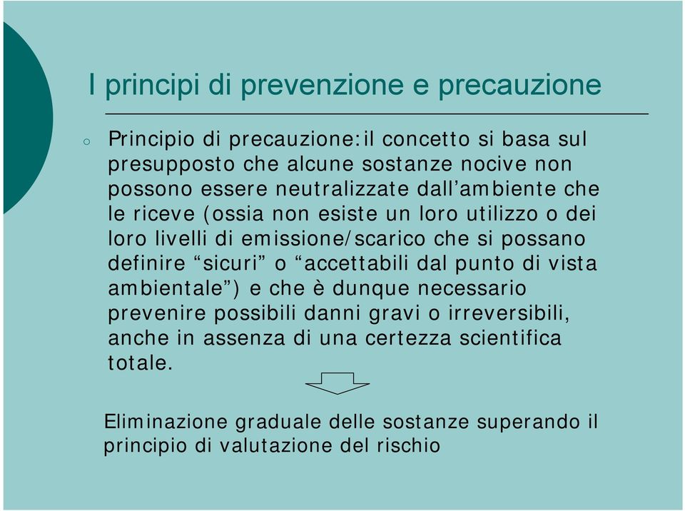 possano definire sicuri o accettabili dal punto di vista ambientale ) e che è dunque necessario prevenire possibili danni gravi o