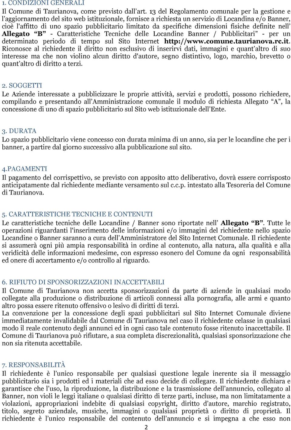 da specifiche dimensioni fisiche definite nell Allegato B - Caratteristiche Tecniche delle Locandine Banner / Pubblicitari - per un determinato periodo di tempo sul Sito Internet http://www.comune.