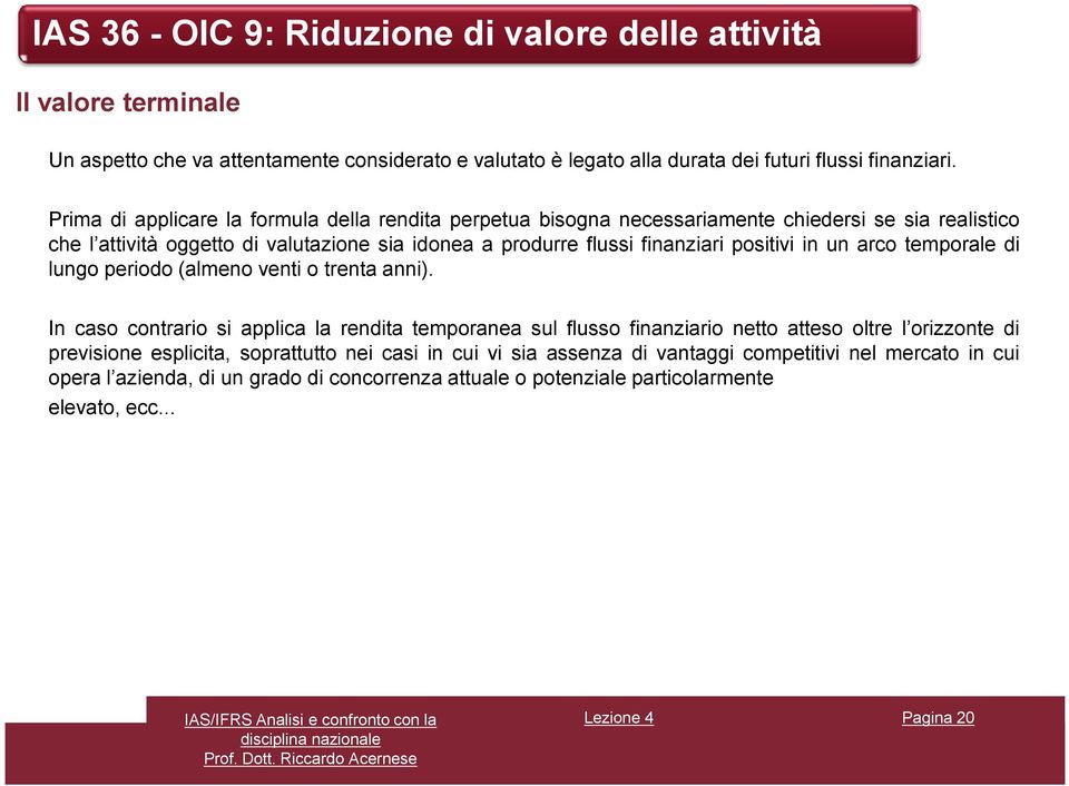 finanziari positivi in un arco temporale di lungo periodo (almeno venti o trenta anni).