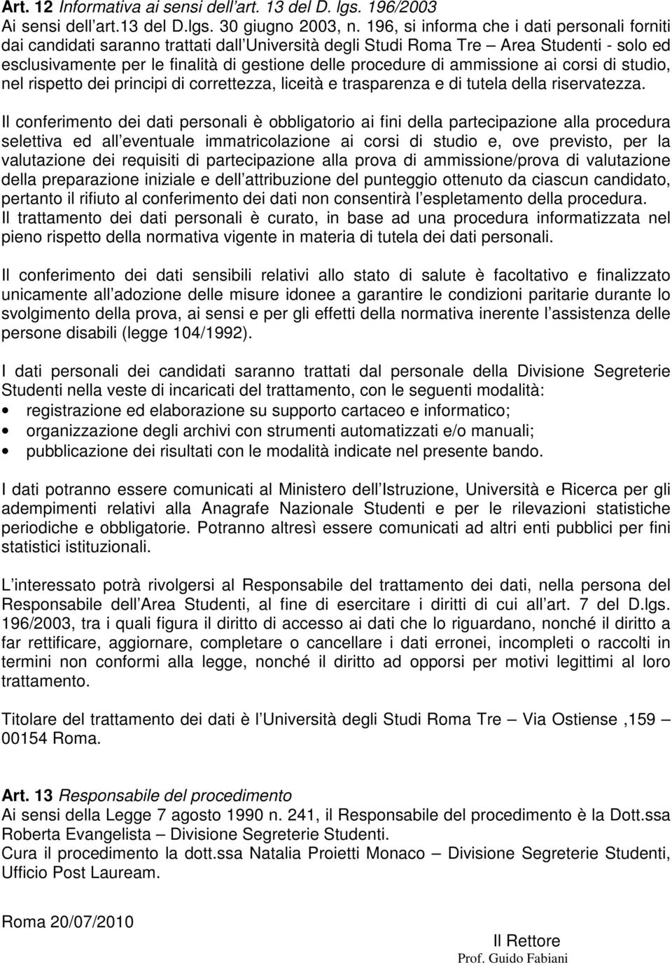 ammissione ai corsi di studio, nel rispetto dei principi di correttezza, liceità e trasparenza e di tutela della riservatezza.