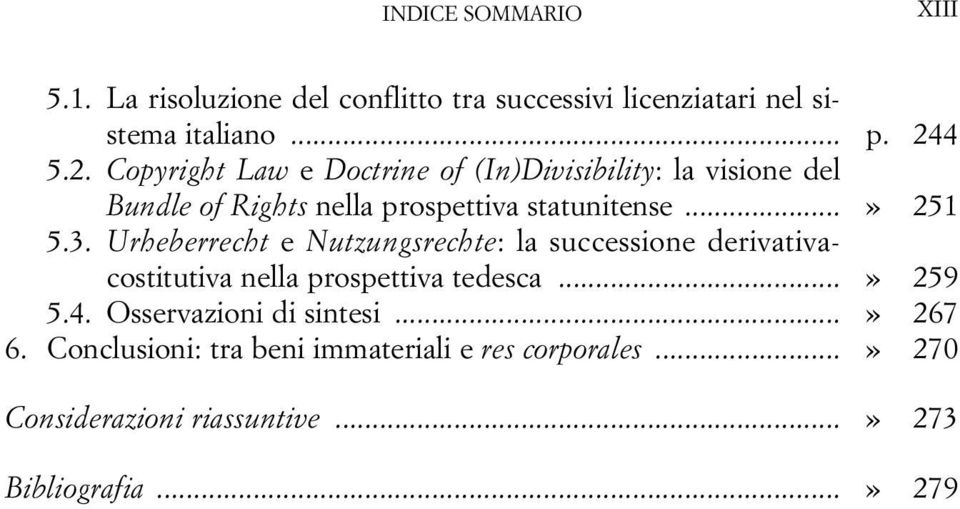 3. Urheberrecht e Nutzungsrechte: la successione derivativacostitutiva nella prospettiva tedesca...» 259 5.4.