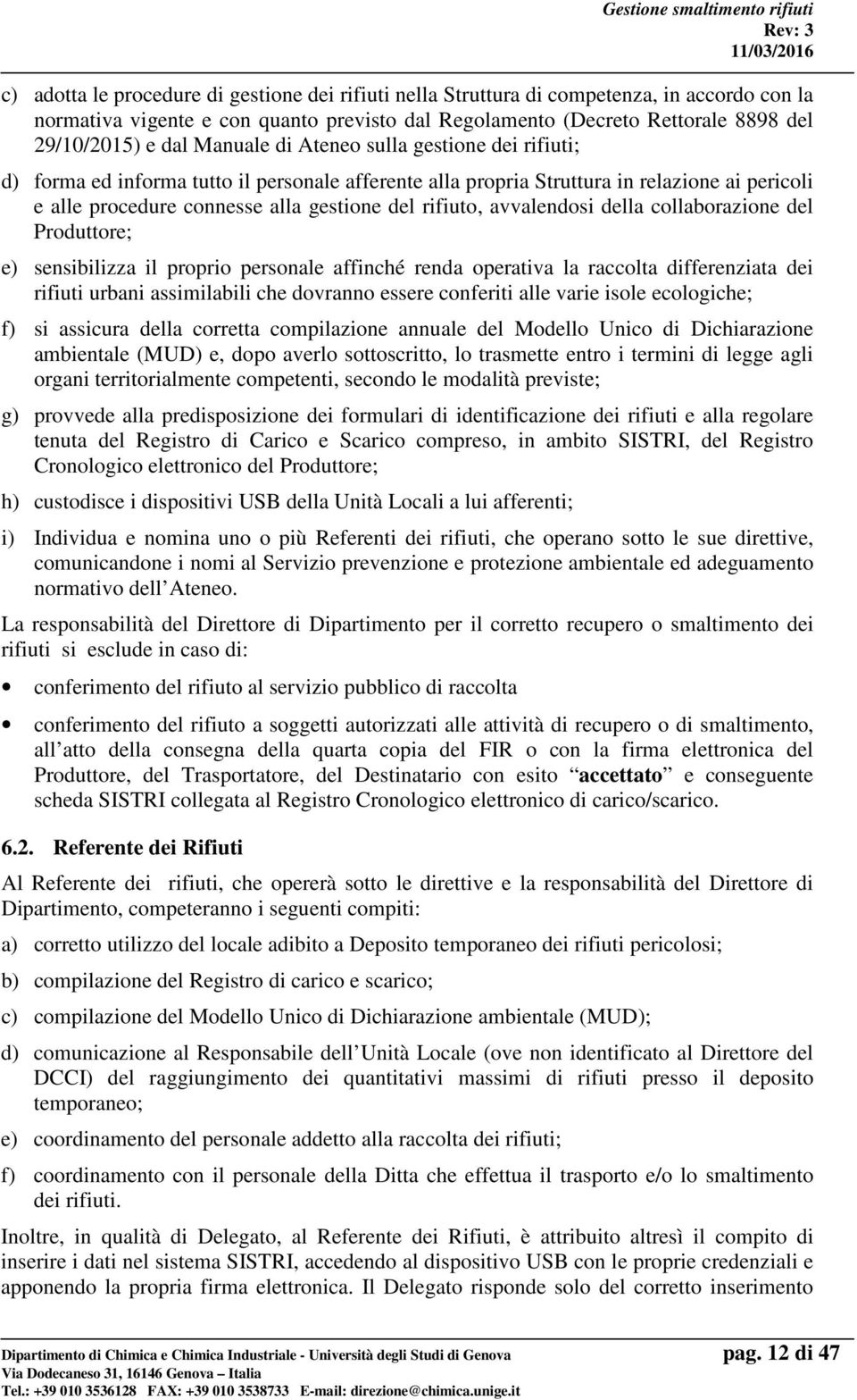 avvalendosi della collaborazione del Produttore; e) sensibilizza il proprio personale affinché renda operativa la raccolta differenziata dei rifiuti urbani assimilabili che dovranno essere conferiti