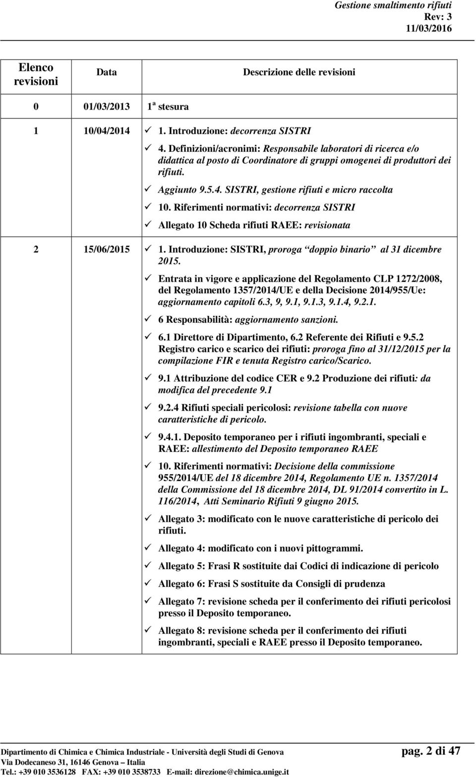 SISTRI, gestione rifiuti e micro raccolta 10. Riferimenti normativi: decorrenza SISTRI Allegato 10 Scheda rifiuti RAEE: revisionata 2 15/06/2015 1.