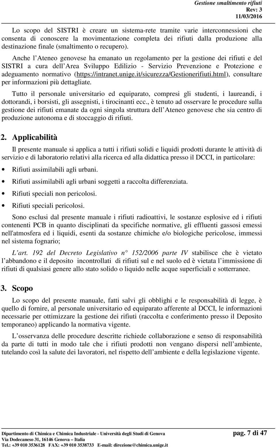 Anche l Ateneo genovese ha emanato un regolamento per la gestione dei rifiuti e del SISTRI a cura dell Area Sviluppo Edilizio - Servizio Prevenzione e Protezione e adeguamento normativo