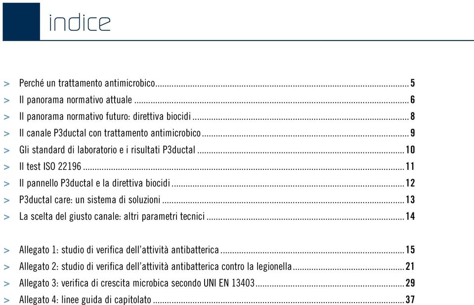 ..11 > Il pannello P3ductal e la direttiva biocidi...12 > P3ductal care: un sistema di soluzioni...13 > La scelta del giusto canale: altri parametri tecnici.