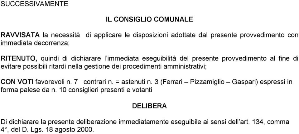 procedimenti amministrativi; CON VOTI favorevoli n. 7 contrari n. = astenuti n. 3 (Ferrari Pizzamiglio Gaspari) espressi in forma palese da n.