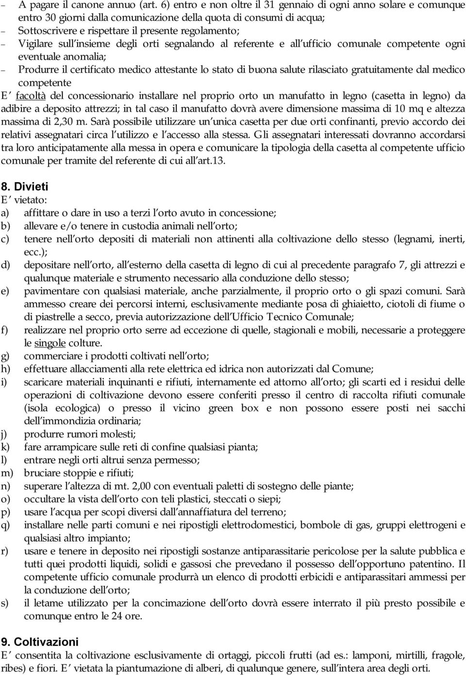 sull insieme degli orti segnalando al referente e all ufficio comunale competente ogni eventuale anomalia; Produrre il certificato medico attestante lo stato di buona salute rilasciato gratuitamente