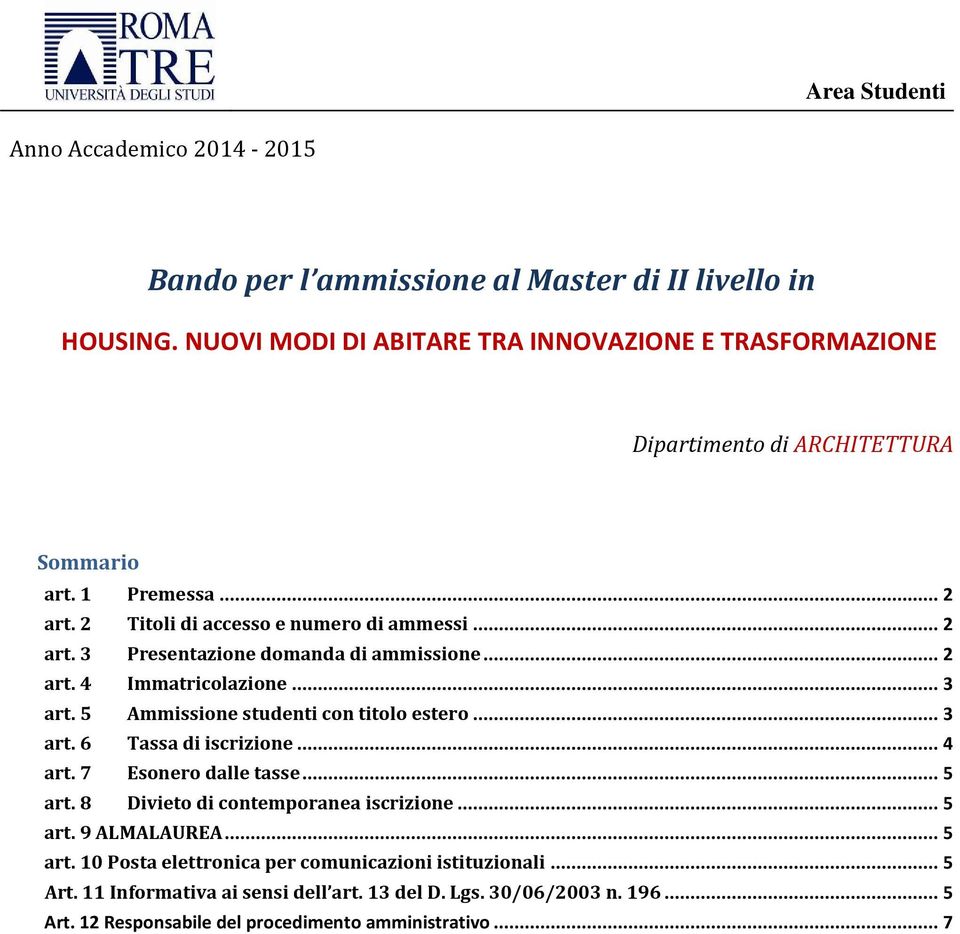 .. 2 art. 4 Immatricolazione... 3 art. 5 Ammissione studenti con titolo estero... 3 art. 6 Tassa di iscrizione... 4 art. 7 Esonero dalle tasse... 5 art.