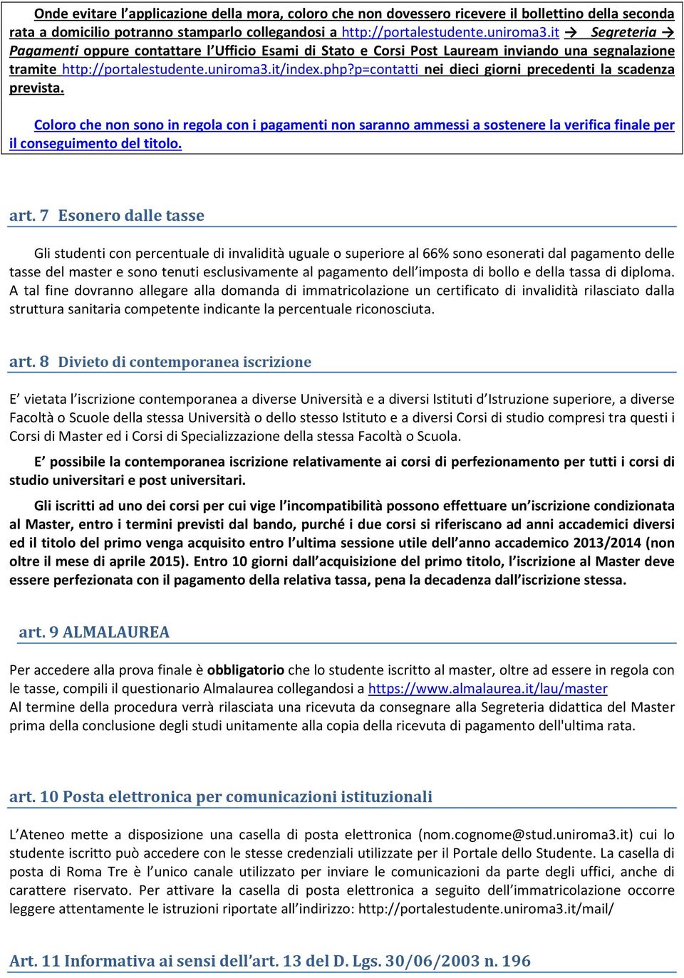 p=contatti nei dieci giorni precedenti la scadenza prevista. Coloro che non sono in regola con i pagamenti non saranno ammessi a sostenere la verifica finale per il conseguimento del titolo. art.