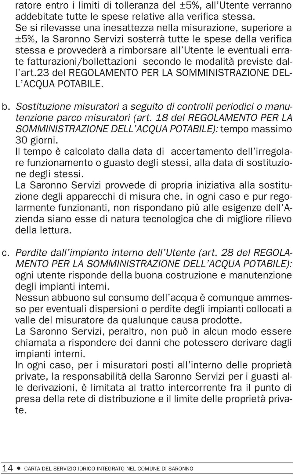 fatturazioni/bollettazioni secondo le modalità previste dall art.23 del REGOLAMENTO PER LA SOMMINISTRAZIONE DEL- L ACQUA POTABILE. b.