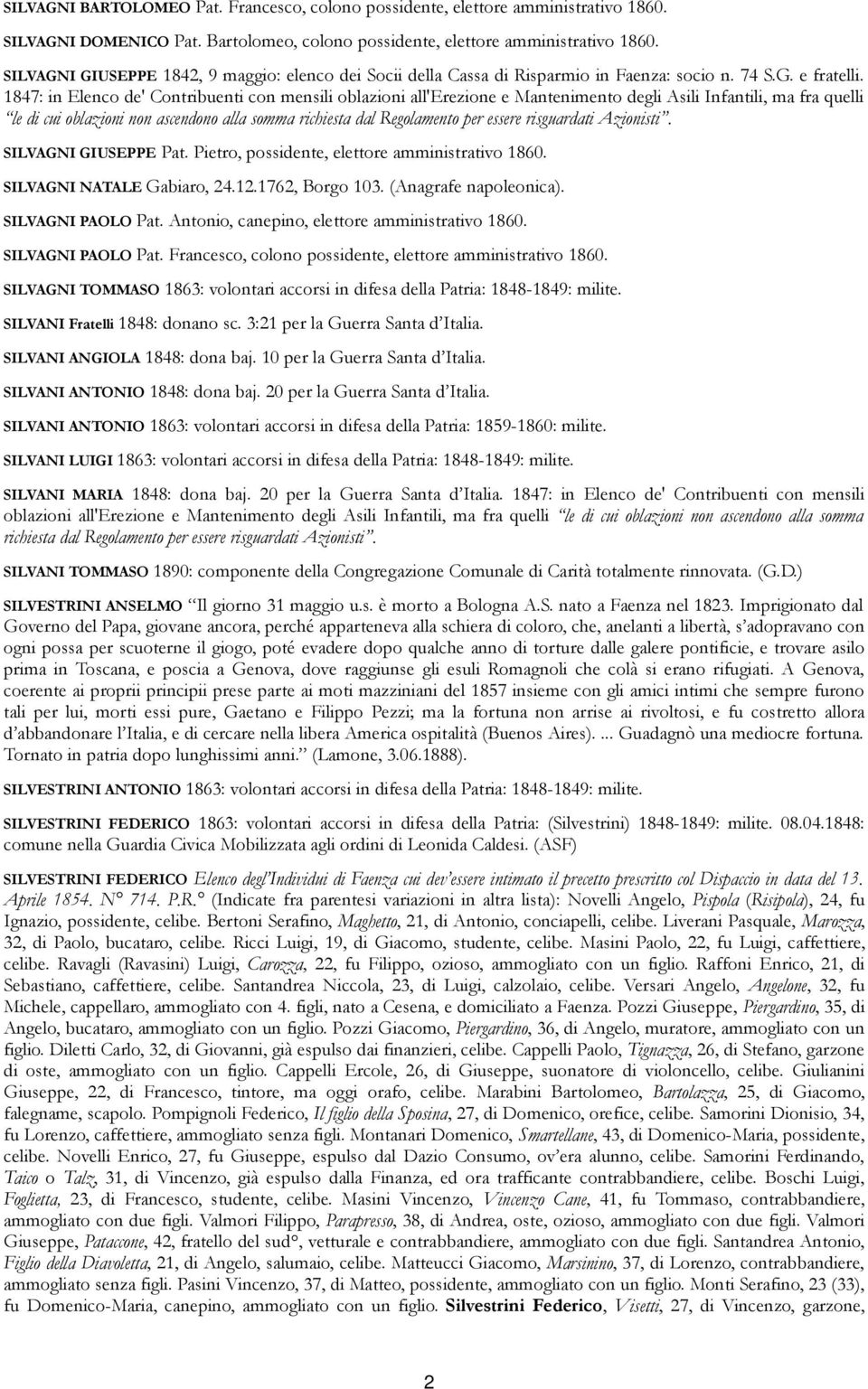 1847: in Elenco de' Contribuenti con mensili oblazioni all'erezione e Mantenimento degli Asili Infantili, ma fra quelli le di cui oblazioni non ascendono alla somma richiesta dal Regolamento per