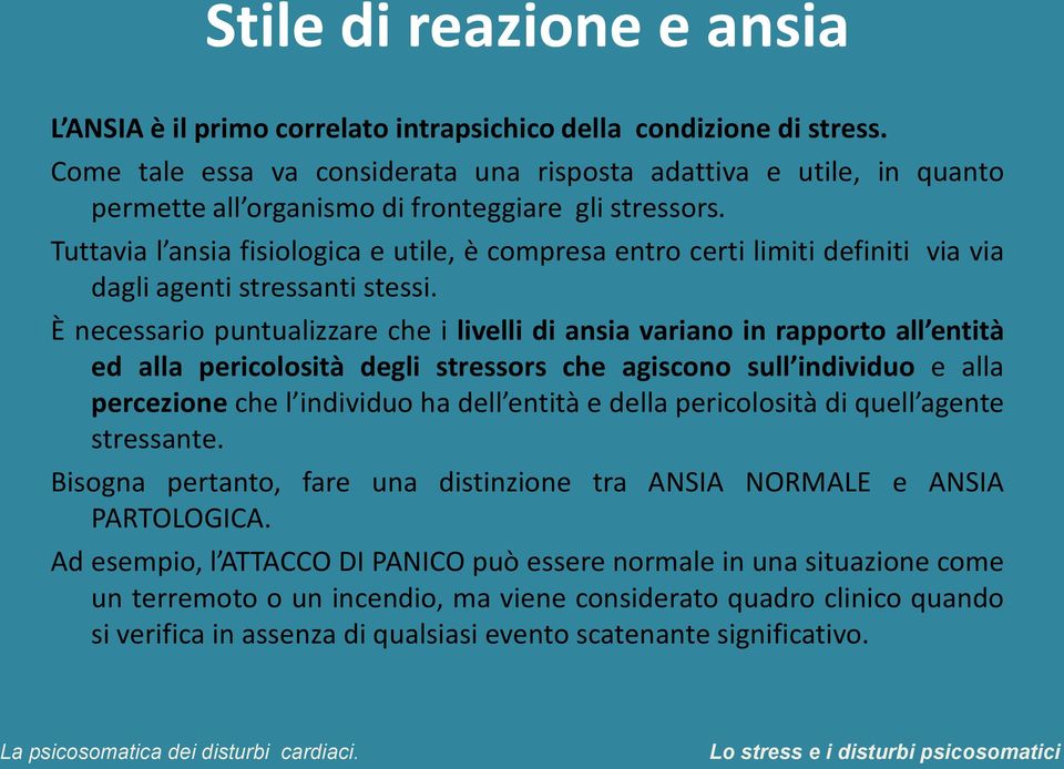 Tuttavia l ansia fisiologica e utile, è compresa entro certi limiti definiti via via dagli agenti stressanti stessi.