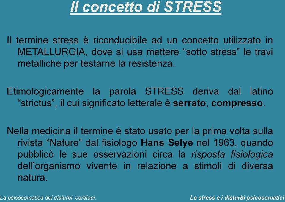 Etimologicamente la parola STRESS deriva dal latino strictus, il cui significato letterale è serrato, compresso.