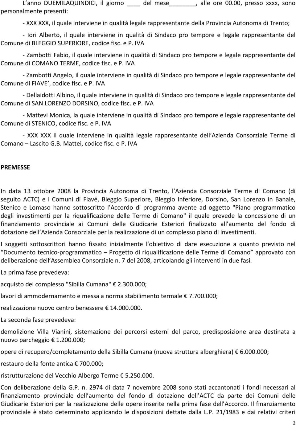 Sindaco pro tempore e legale rappresentante del Comune di BLEGGIO SUPERIORE, codice fisc. e P.