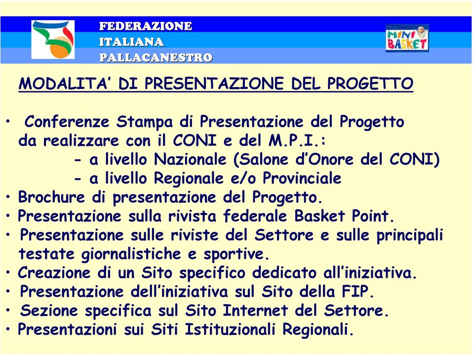 Creazione di un Sito specifico dedicato all iniziativa. Presentazione dell iniziativa sul Sito della FIP.