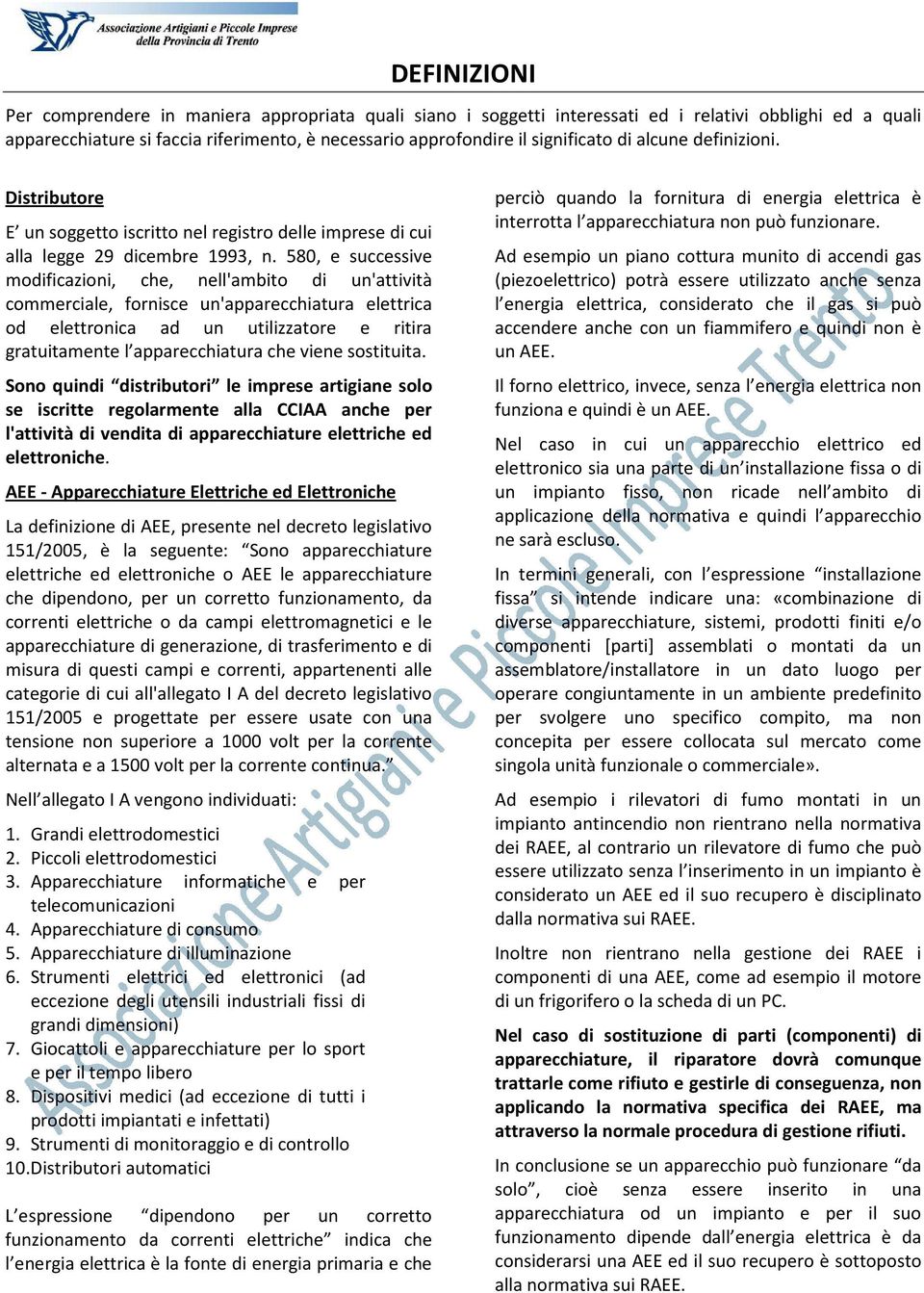 580, e successive modificazioni, che, nell'ambito di un'attività commerciale, fornisce un'apparecchiatura elettrica od elettronica ad un utilizzatore e ritira gratuitamente l apparecchiatura che