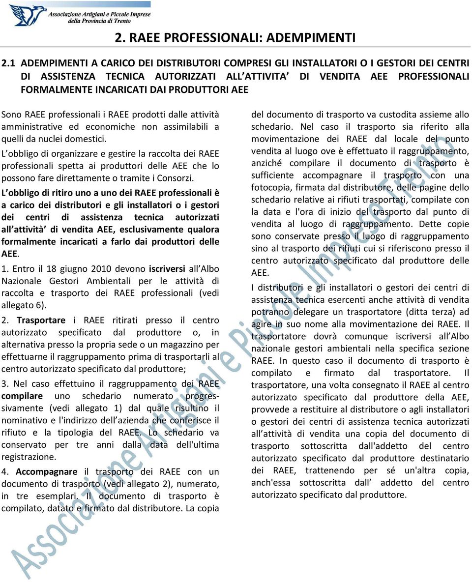 PRODUTTORI AEE Sono RAEE professionali i RAEE prodotti dalle attività amministrative ed economiche non assimilabili a quelli da nuclei domestici.