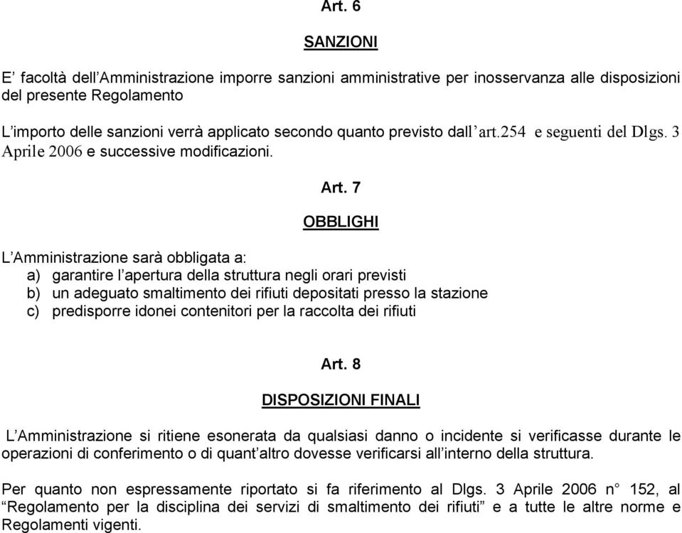 7 OBBLIGHI L Amministrazione sarà obbligata a: a) garantire l apertura della struttura negli orari previsti b) un adeguato smaltimento dei rifiuti depositati presso la stazione c) predisporre idonei