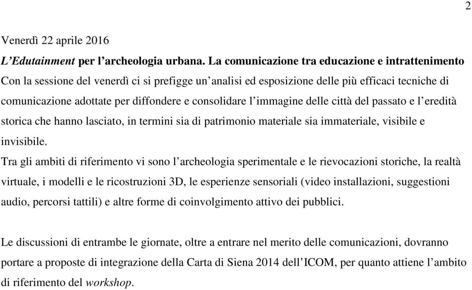 consolidare l immagine delle città del passato e l eredità storica che hanno lasciato, in termini sia di patrimonio materiale sia immateriale, visibile e invisibile.