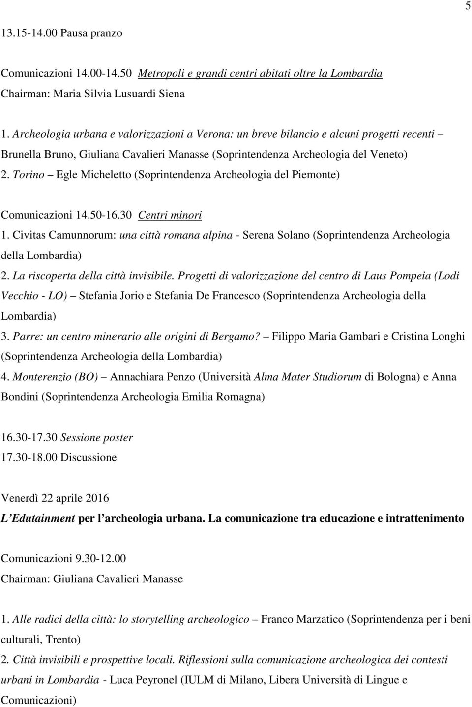 Torino Egle Micheletto (Soprintendenza Archeologia del Piemonte) Comunicazioni 14.50-16.30 Centri minori 1.