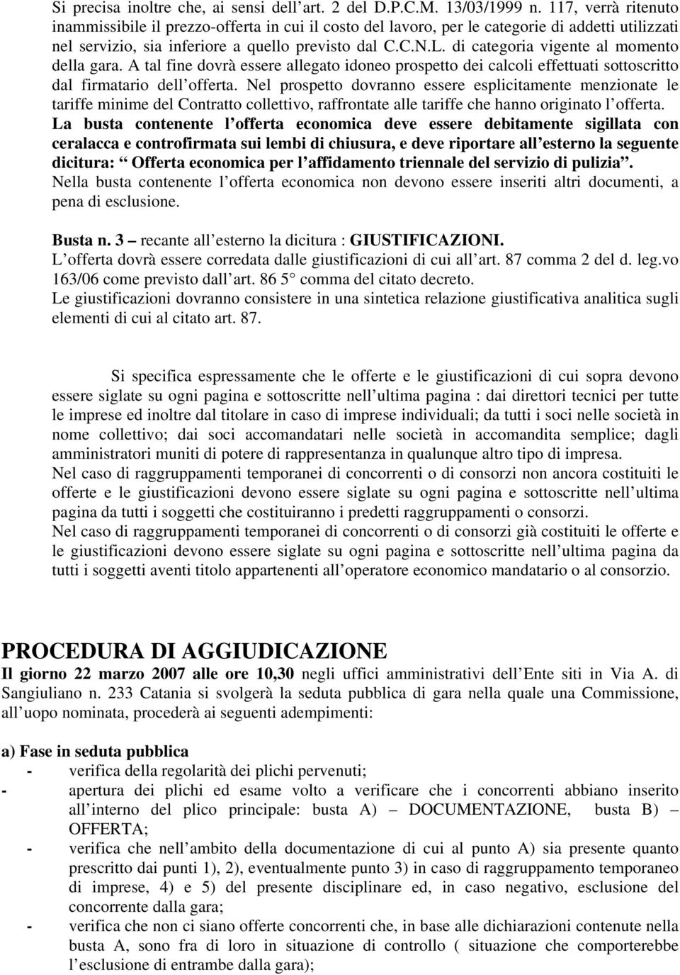 di categoria vigente al momento della gara. A tal fine dovrà essere allegato idoneo prospetto dei calcoli effettuati sottoscritto dal firmatario dell offerta.