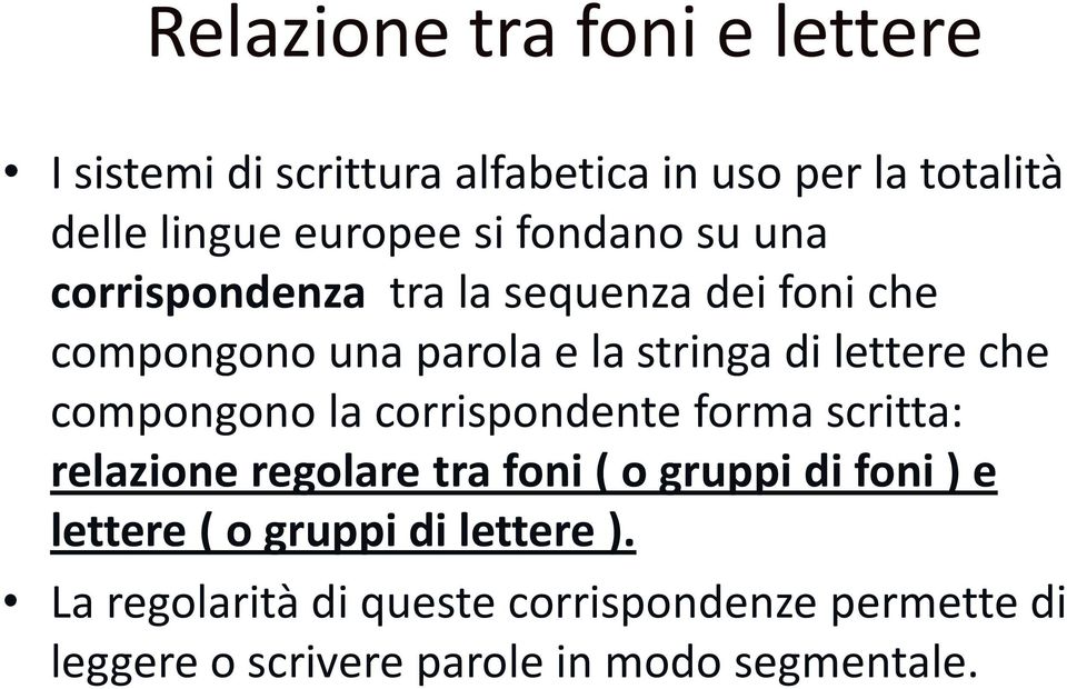 compongono la corrispondente forma scritta: relazione regolare tra foni ( o gruppi di foni ) e lettere ( o