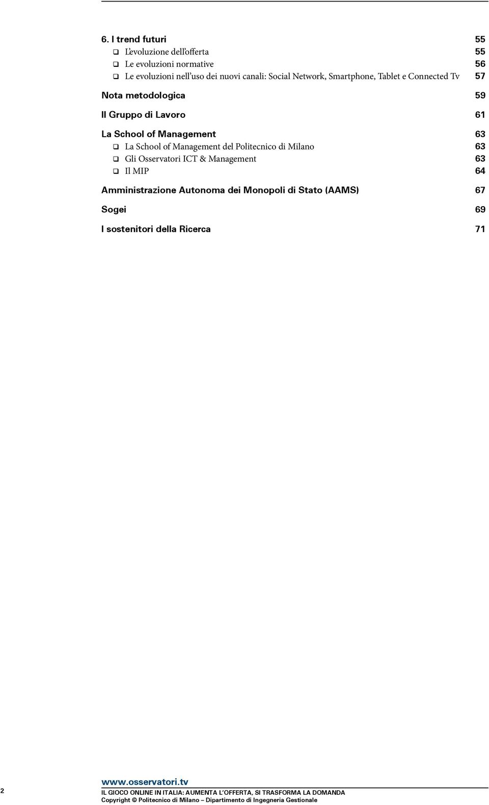 of Management 63 La School of Management del Politecnico di Milano 63 Gli Osservatori ICT & Management 63 Il MIP