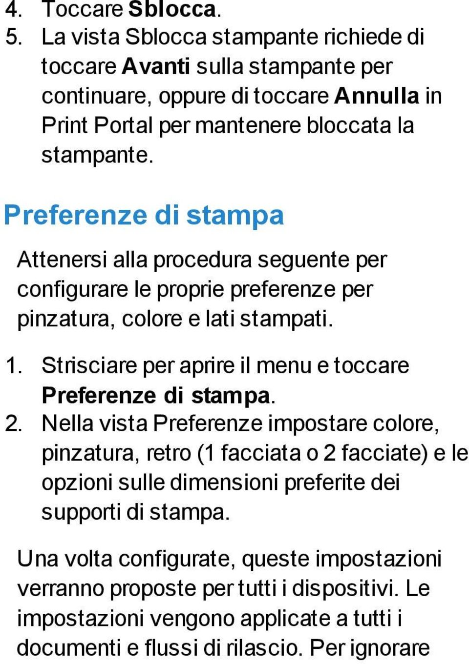 Preferenze di stampa Attenersi alla procedura seguente per configurare le proprie preferenze per pinzatura, colore e lati stampati. 1.