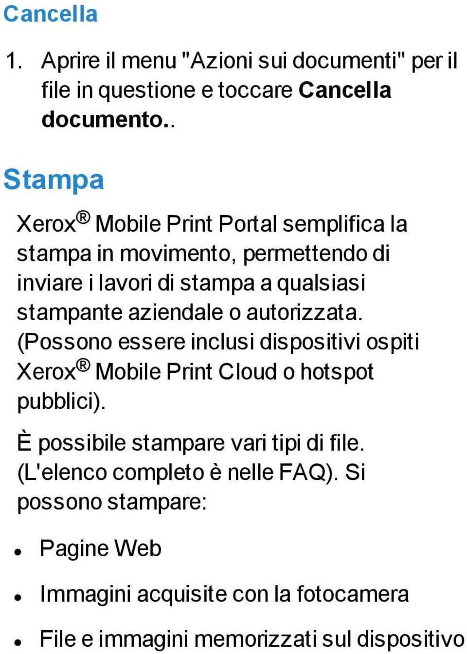 aziendale o autorizzata. (Possono essere inclusi dispositivi ospiti Xerox Mobile Print Cloud o hotspot pubblici).