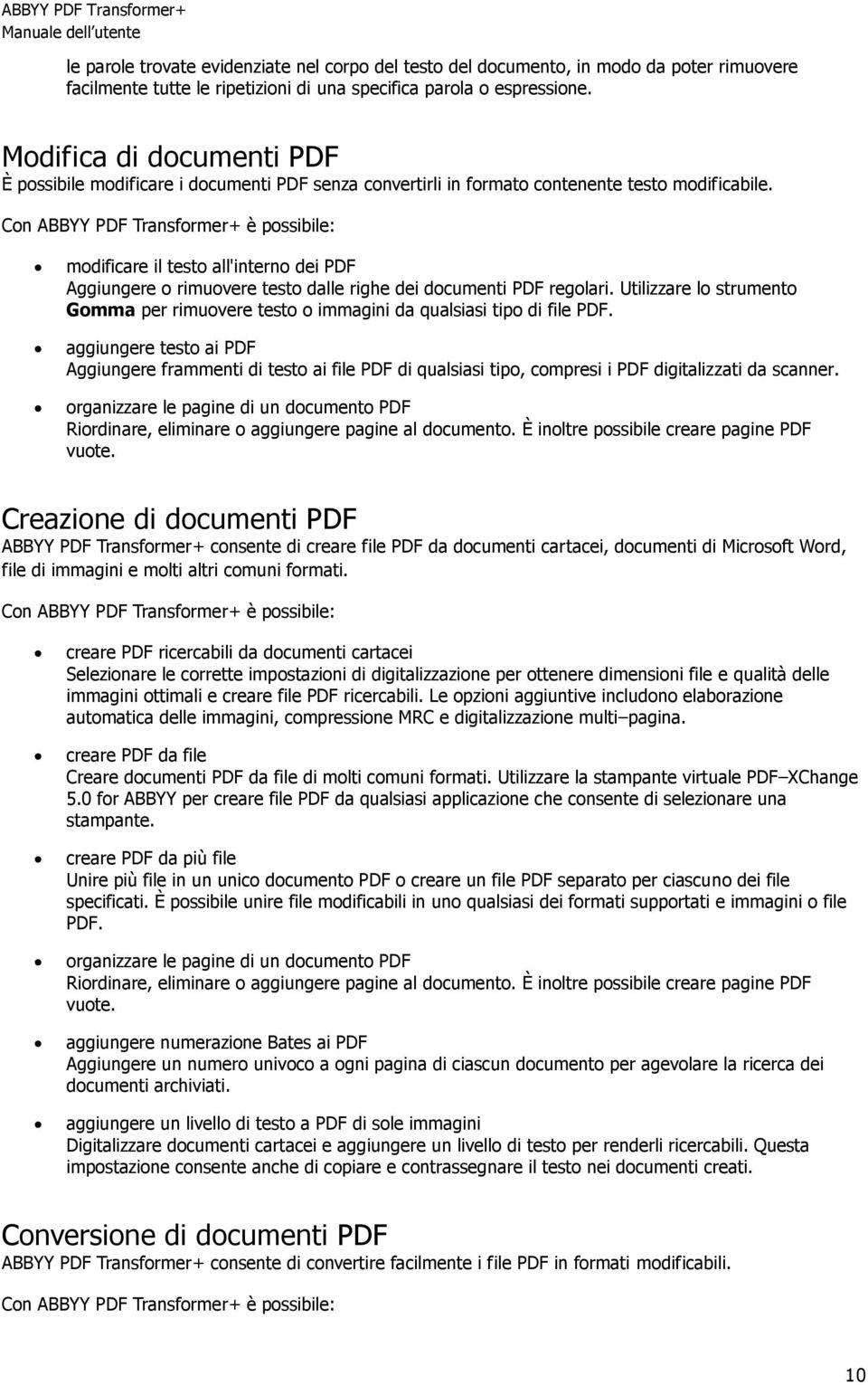 Con ABBYY PDF Transformer+ è possibile: modificare il testo all'interno dei PDF Aggiungere o rimuovere testo dalle righe dei documenti PDF regolari.