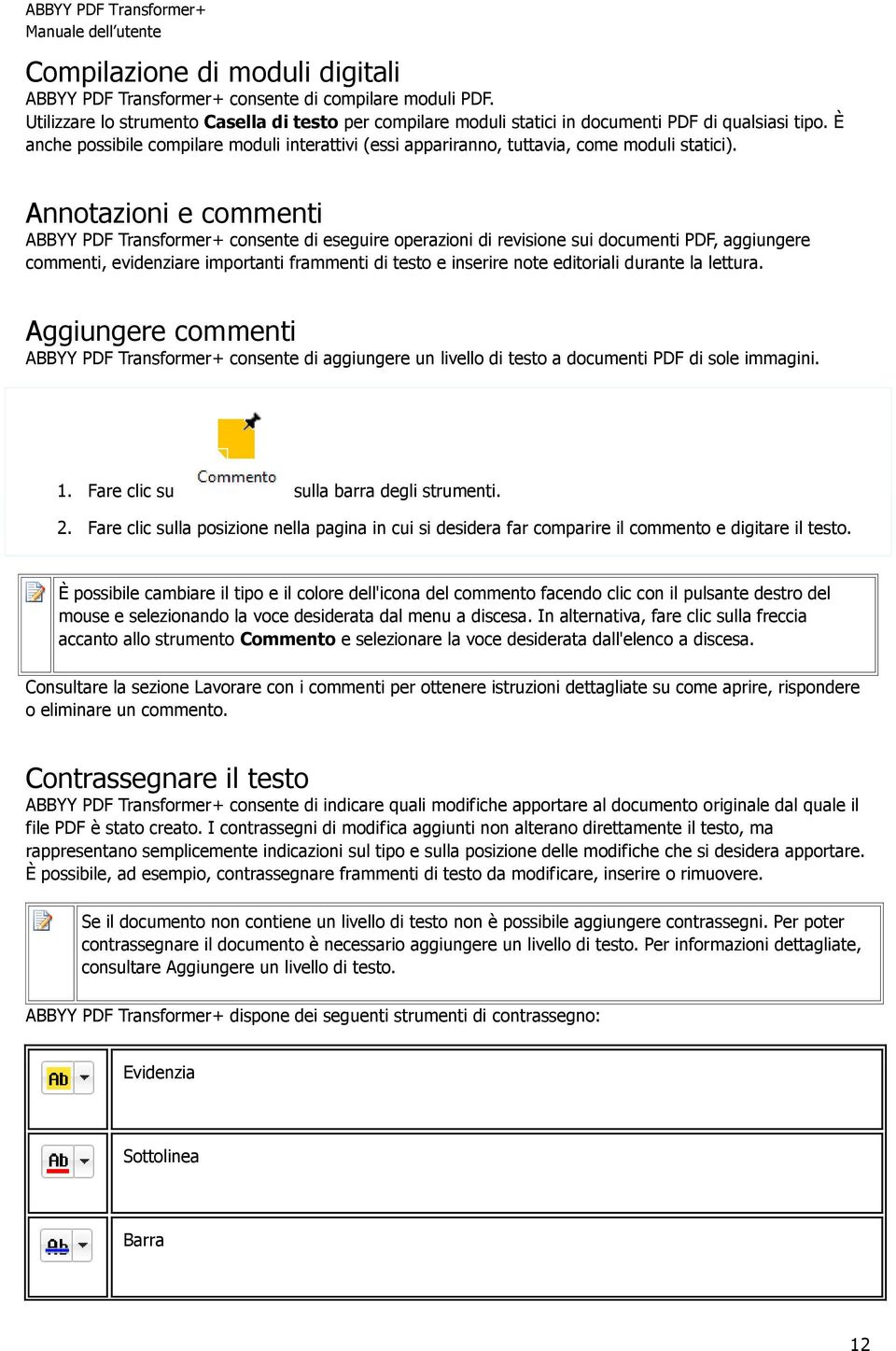 Annotazioni e commenti ABBYY PDF Transformer+ consente di eseguire operazioni di revisione sui documenti PDF, aggiungere commenti, evidenziare importanti frammenti di testo e inserire note editoriali