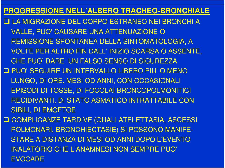 ORE, MESI OD ANNI, CON OCCASIONALI EPISODI DI TOSSE, DI FOCOLAI BRONCOPOLMONITICI RECIDIVANTI, DI STATO ASMATICO INTRATTABILE CON SIBILI, DI EMOFTOE COMPLICANZE