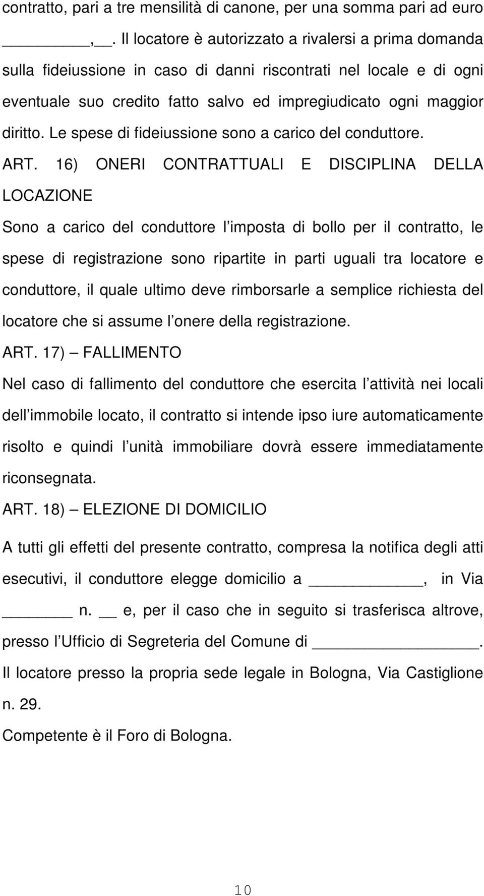 Le spese di fideiussione sono a carico del conduttore. ART.