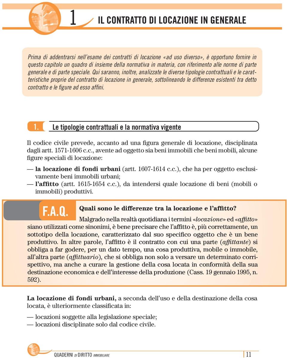 Qui saranno, inoltre, analizzate le diverse tipologie contrattuali e le caratteristiche proprie del contratto di locazione in generale, sottolineando le differenze esistenti tra detto contratto e le