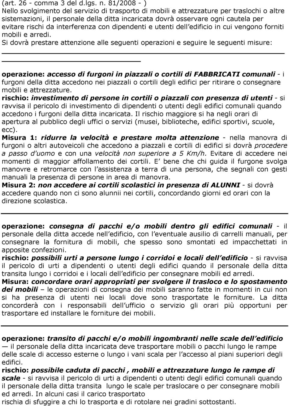 rischi da interferenza con dipendenti e utenti dell edificio in cui vengono forniti mobili e arredi.