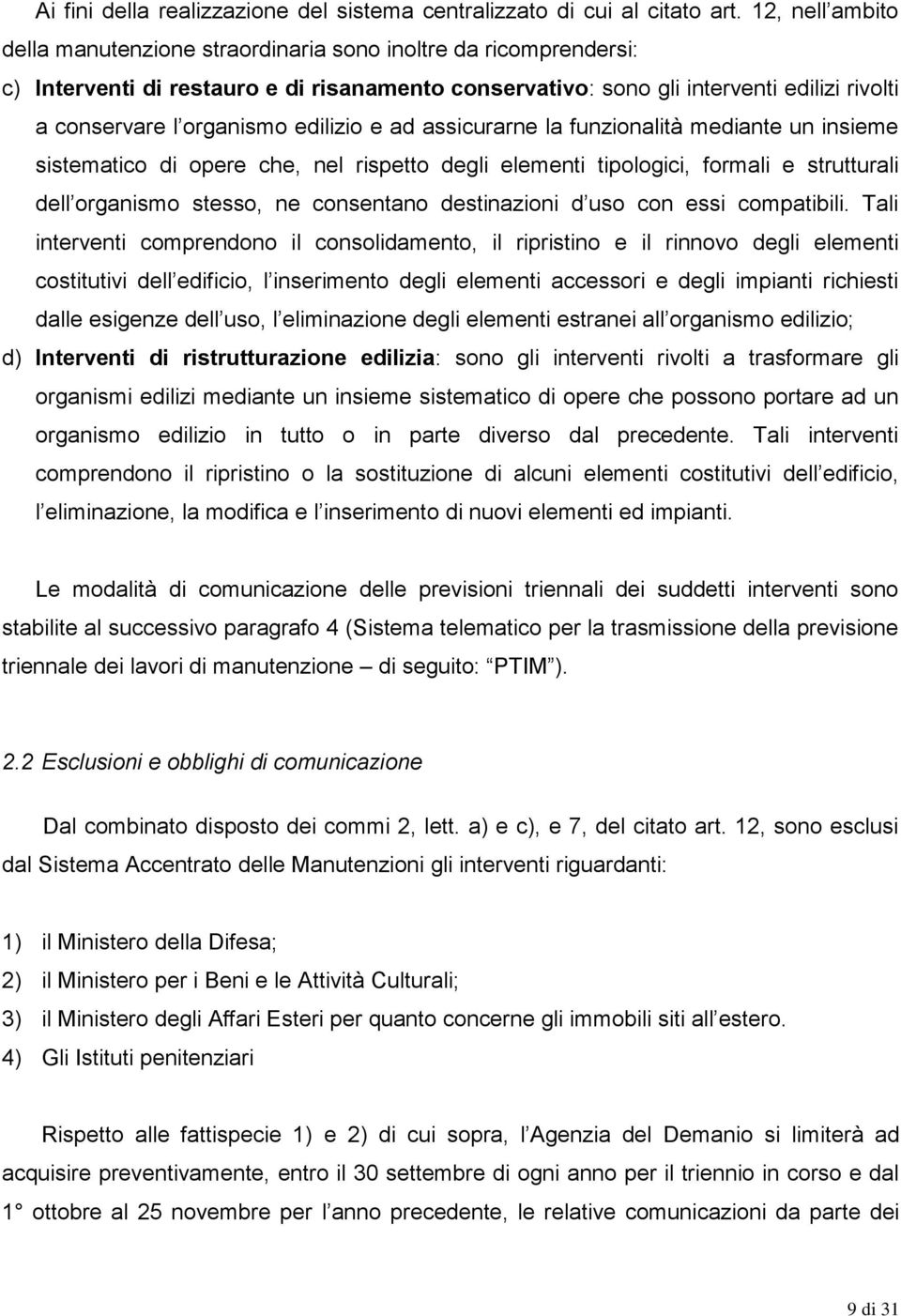 edilizio e ad assicurarne la funzionalità mediante un insieme sistematico di opere che, nel rispetto degli elementi tipologici, formali e strutturali dell organismo stesso, ne consentano destinazioni