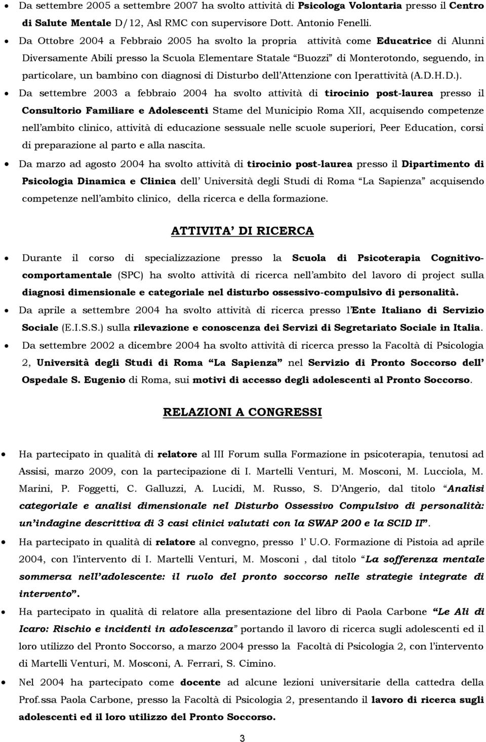 bambino con diagnosi di Disturbo dell Attenzione con Iperattività (A.D.H.D.).