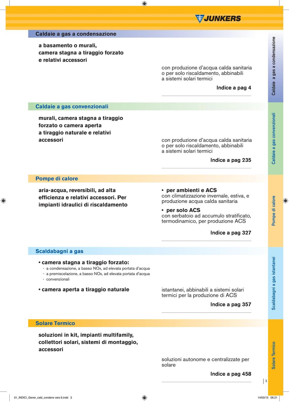 aria-acqua, reversibili, ad alta efficienza e relativi accessori.