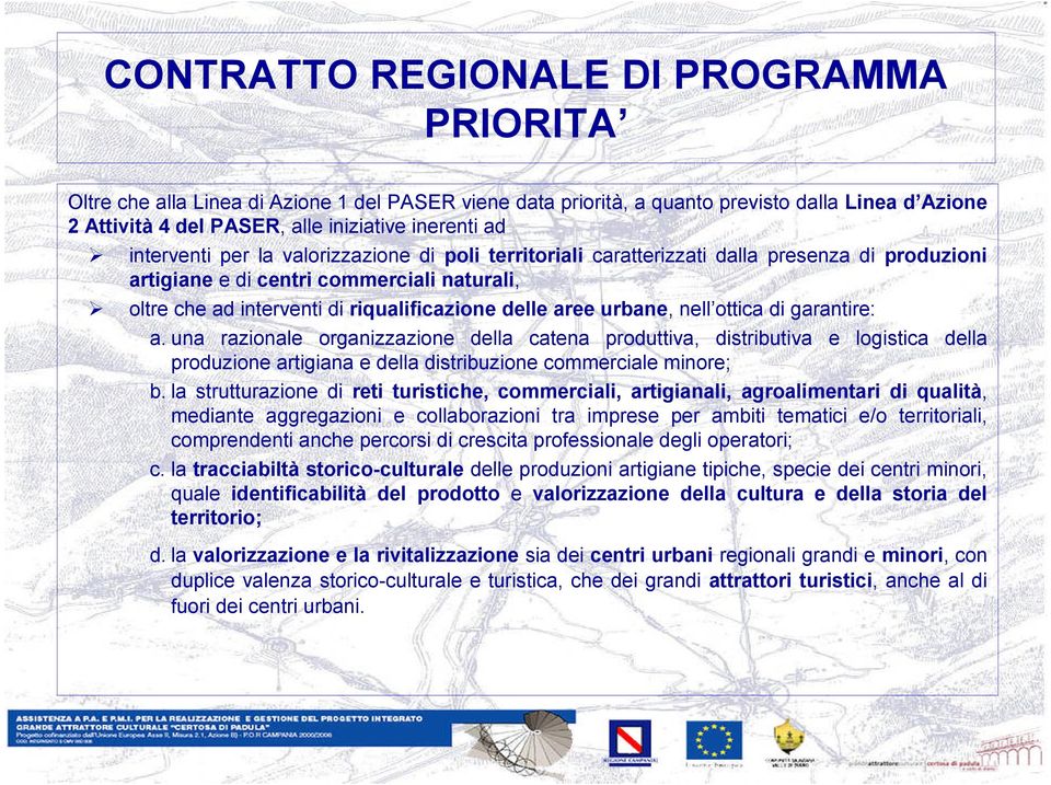 una razionale organizzazione della catena produttiva, distributiva e logistica della produzione artigiana e della distribuzione commerciale minore; b.